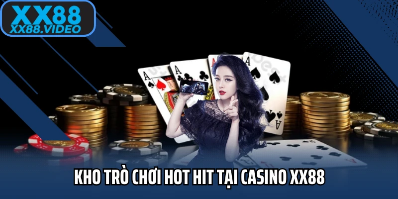 Kho trò chơi hot hit tại casino XX88