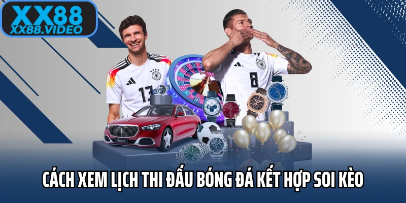 Cách xem lịch thi đấu bóng đá kết hợp soi kèo